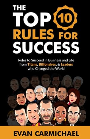 the top 10 rules for success rules to succeed in business and life from titans billionaires and leaders who