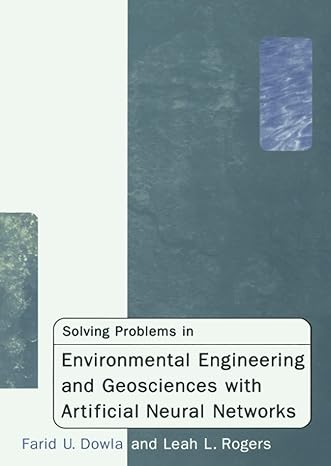 solving problems in environmental engineering and geosciences with artificial neural networks 1st edition