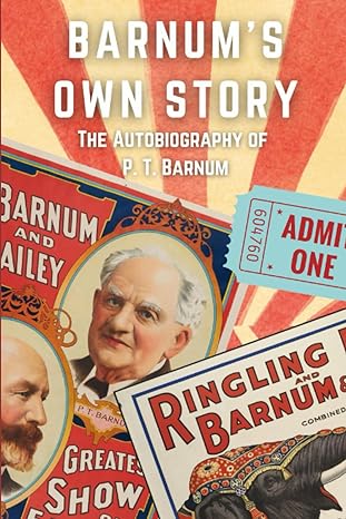 barnums own story the autobiography of p t barnum 1st edition p t barnum b0c6wdzy21, 979-8396369573