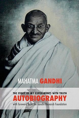 the story of my experiments with truth mahatma gandhis autobiography with a foreword by the gandhi research
