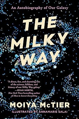 the milky way an autobiography of our galaxy 1st edition moiya mctier 1538754169, 978-1538754160