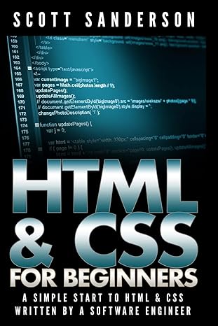 html and css for beginners a simple start to html and css 1st edition scott sanderson 1505633486,