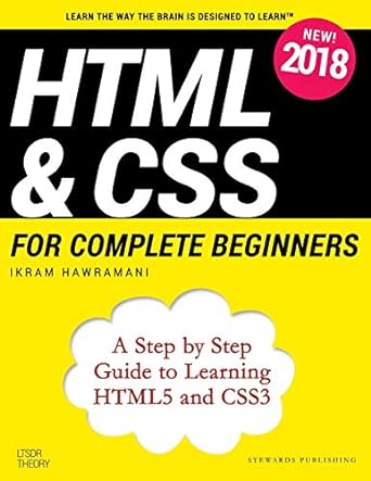 html and css for complete beginners a step by step guide to learning html5 and css3 1st edition ikram