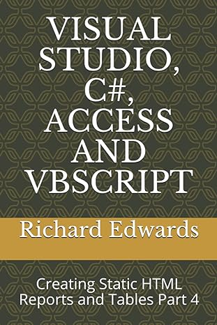 visual studio c# access and vbscript creating static html reports and tables part 4 1st edition richard
