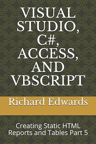 visual studio c# access and vbscript creating static html reports and tables part 5 1st edition richard