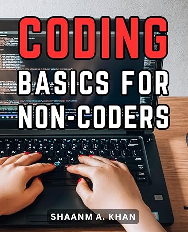 coding basics for non coders 1st edition shaanm a khan b0cncdkn63, 979-8867510541