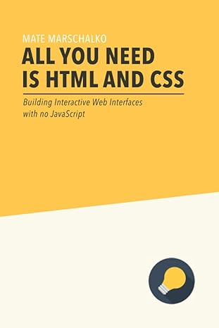 all you need is html and css building interactive web interfaces with no javascript 1st edition mate