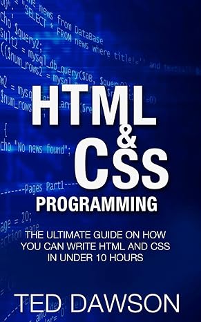 html and css programming the ultimate guide on how you can write html and css in under 10 hours 1st edition