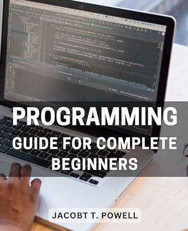 programming guide for complete beginners 1st edition jacobt t powell b0cgtwjvwl, 979-8859234455