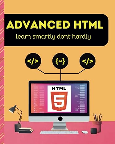 advanced html learn smartly dont hardly 1st edition md pulok b0cplnq7m9, 979-8870866864