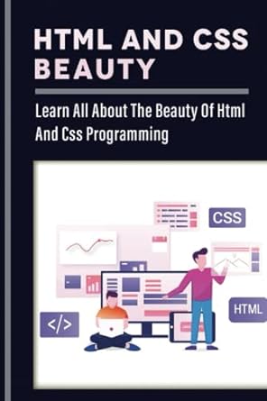 html and css beauty learn all about the beauty of html and css programming 1st edition latrisha caligiuri