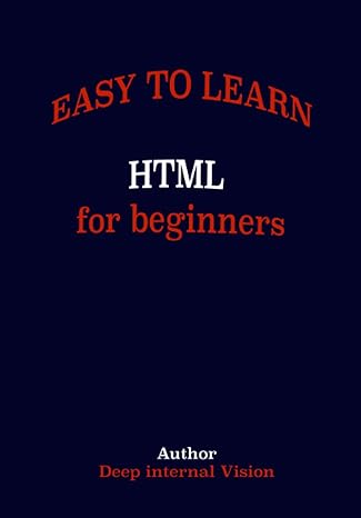 easy to learn html for beginners 1st edition deep internal vision b0c9snqllh, 979-8852455260
