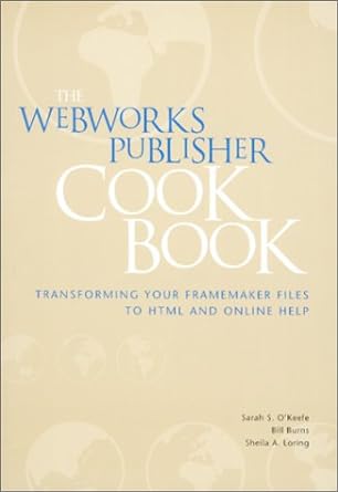webworks publisher cook book transforming your framemaker files to html and online help 1st edition sarah s