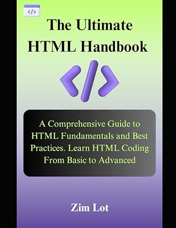 the ultimate html handbook a comprehensive guide to html fundamentals and best practices learn html coding