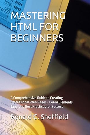 mastering html for beginners a comprehensive guide to creating professional web pages learn elements tags and