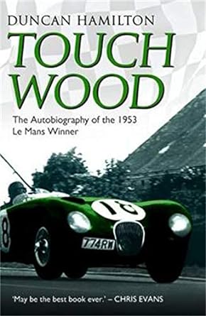 touch wood the autobiography of the 1953 le mans winner 1st edition duncan hamilton 1782197737, 978-1782197737