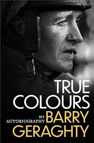 true colours my autobiography 1st edition barry geraghty 1472282019, 978-1472282019