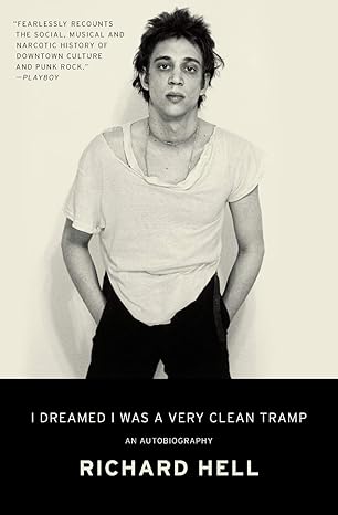 i dreamed i was a very clean tramp an autobiography 1st edition richard hell 0062190849, 978-0062190840