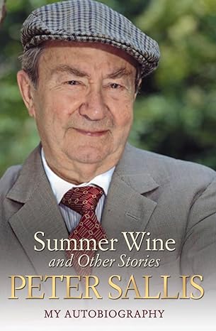 summer wine and other stories my autobiography 1st edition peter sallis 1782197451, 978-1782197454