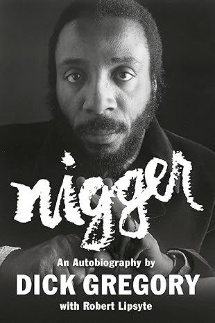 nigger an autobiography 1st edition dick gregory ,robert lipsyte 0593086147, 978-0593086148