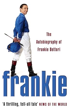 the autobiography a thrilling tell all tale news of the world 2nd edition frankie dettori 0007176872,