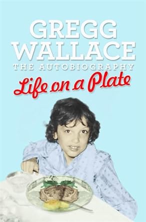 life on a plate the autobiography 1st edition gregg wallace 1409139212, 978-1409139218