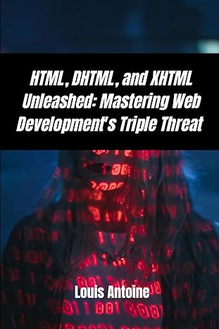 html dhtml and xhtml unleashed mastering web developments triple threat 1st edition louis antoine b0cjlf461x,
