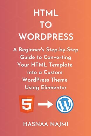 html to wordpress a beginners step by step guide to converting your html template into a custom wordpress