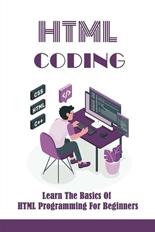 html coding learn the basics of html programming for beginners 1st edition raelene relaford b0bqj4n6h6,