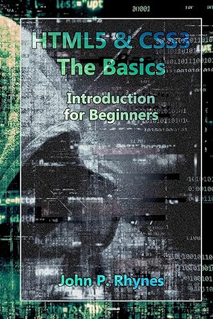html5 and css3 the basics introduction for beginners 1st edition john p rhynes 1987583590, 978-1987583595