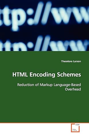 html encoding schemes reduction of markup language based overhead 1st edition theodore larson 3639096932,