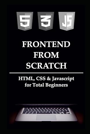 frontend from scratch html css and javascript for total beginners 1st edition jan zavrel 1082121843,