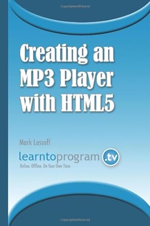 creating an mp3 player with html5 1st edition mark lassoff 0988842904, 978-0988842908