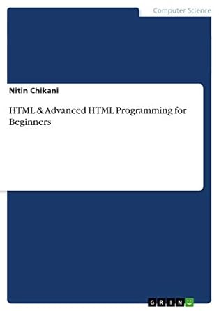 html and advanced html programming for beginners 1st edition nitin chikani 3656607524, 978-3656607526