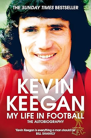 my life in football the autobiography 1st edition kevin keegan 1509877231, 978-1509877232