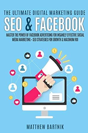 the ultimate digital marketing guide seo and facebook master the power of facebook advertising for insanely