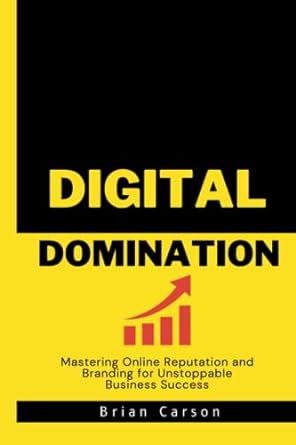 digital domination mastering online reputation and branding for unstoppable business success 1st edition