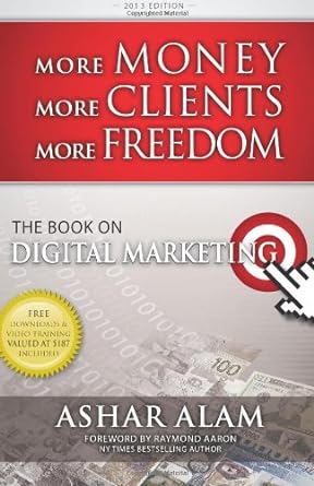 more money more clients more freedom the book on digital marketing 1st edition ashar alam 1481947591,