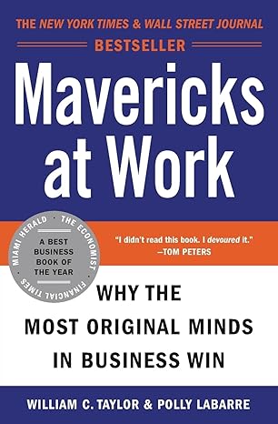 mavericks at work why the most original minds in business win 1st edition william c taylor ,polly g labarre