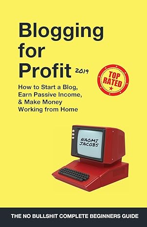 blogging for profit 2019 how to start a blog earn passive income and make money working from home 1st edition