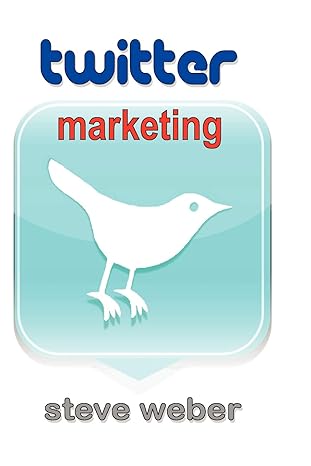 twitter marketing 1st edition steve weber 0977240665, 978-0977240661