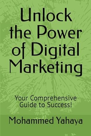 unlock the power of digital marketing your comprehensive guide to success 1st edition mr mohammed yahaya