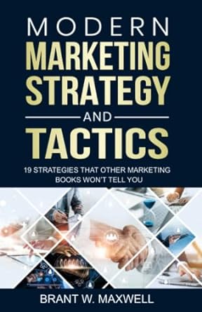 modern marketing strategy and tactics 19 strategies that other marketing books won t tell you 1st edition