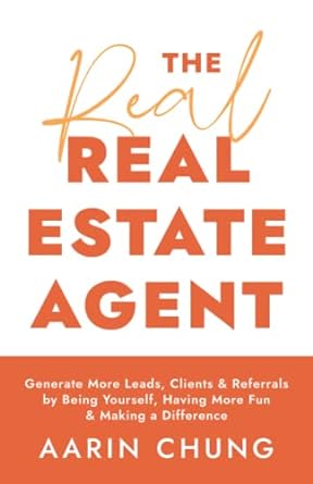 the real estate agent generate more leads clients and referrals by being yourself having more fun and making