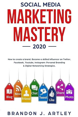 social media marketing mastery 2020 how to create a brand become a skilled influencer on twitter facebook