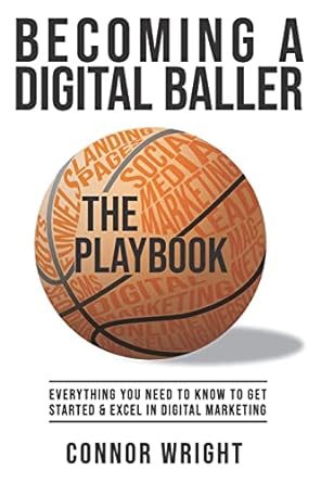 becoming a digital baller the playbook everything you need to know to get started in and excel in digital