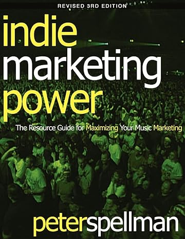 indie marketing power the resource guide for maximizing your music marketing 1st edition peter w spellman
