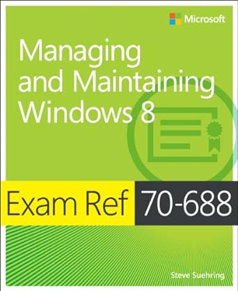exam ref 70 688 managing and maintaining windows 8 1st edition steve suehring 073567650x, 978-0735676503