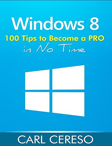 windows 8 100 tips to become a pro in no time 1st edition carl cereso 1496157311, 978-1496157317