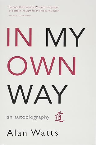 in my own way an autobiography 2nd edition alan w watts 1577315847, 978-1577315841